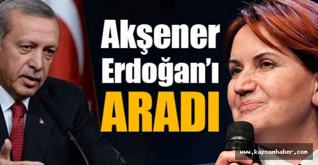 Meral Akşener Erdoğan'ı Aradı