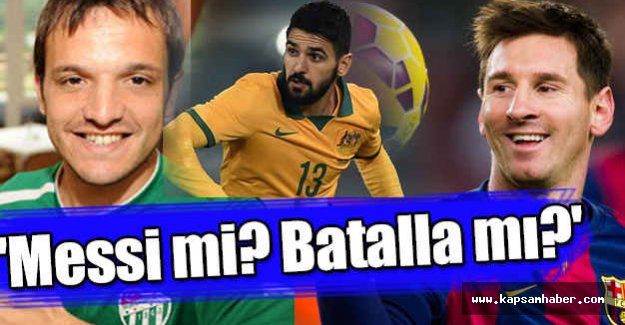 'Messi mi? Batalla mı?' sorusuna ilginç yanıt