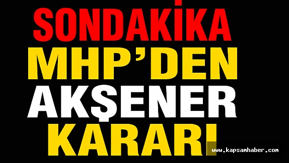 MHP'den Meral Akşener Kararı