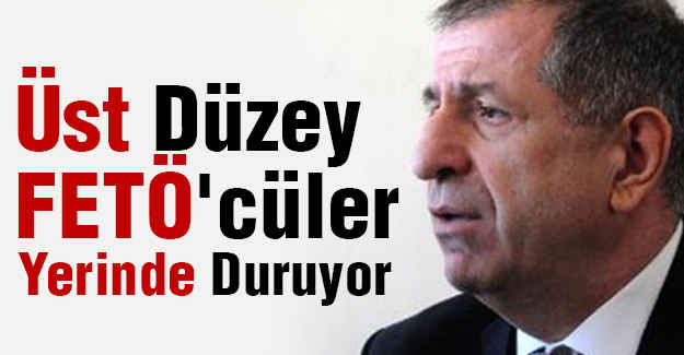 MHP'li Özdağ; Üst Düzey FETÖ'cüler Yerinde Duruyor