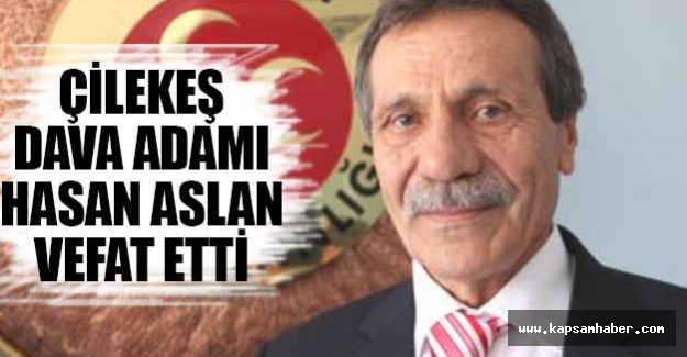 MHP'nin Çile Adamı Hasan Aslan Vefat Etti