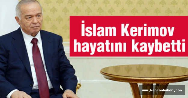 Özbekistan Devlet Başkanı Kerimov hayatını kaybetti