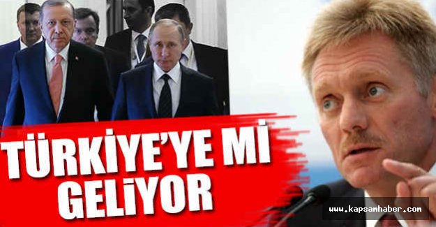 Putin, Türkiye'ye mi Geliyor...