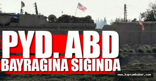 PYD, ABD Bayrağına Sığındı