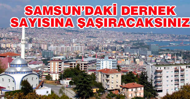 Samsun'daki Dernek Sayısına Şaşıracaksınız