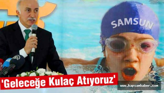Samsun Valisi: 'Geleceğe Kulaç Atıyoruz'