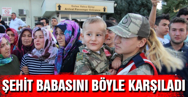Şehit Babasını Böyle Karşıladı