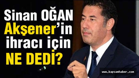 Sinan Oğan, Akşener'in İhraç Edilmesine Ne Dedi?