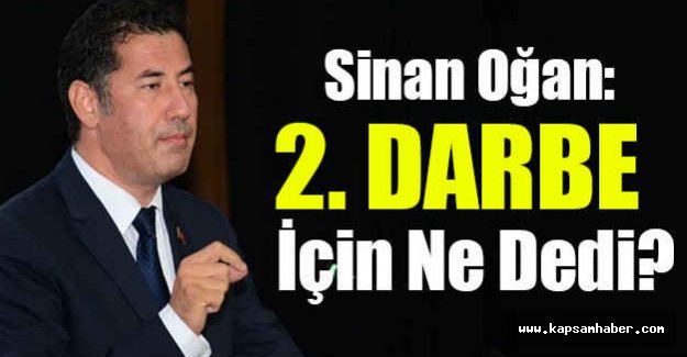 Sİnan Oğan, 2. Darbe İçin Ne Dedi?
