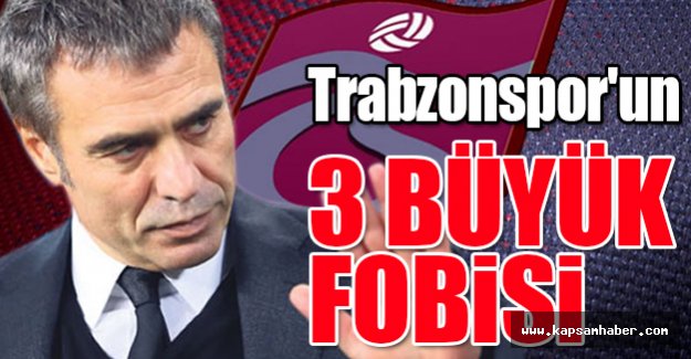 Trabzonspor'un 3 büyük fobisi