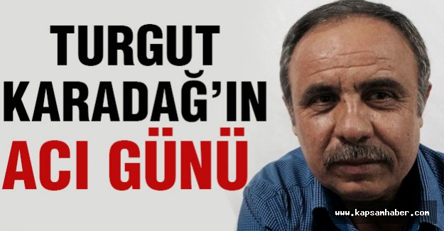 Turgut Karadağ'ın Acı Günü