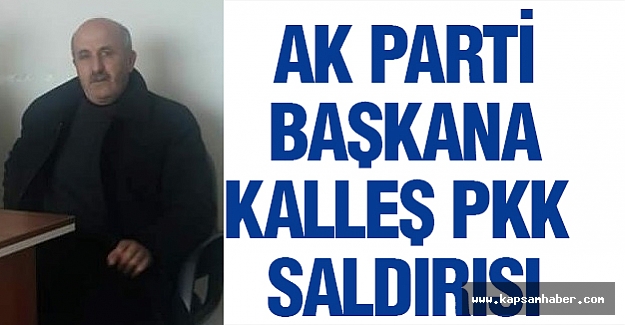 AK Parti Başkanı Evinde PKK Saldırısına Uğradı