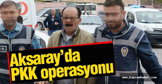 Aksaray'da PKK'lılara Operasyon
