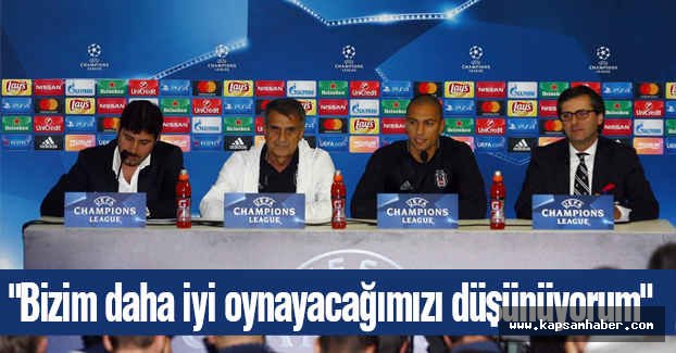 "Bizim daha iyi oynayacağımızı düşünüyorum"