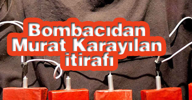 Bombacılardan "Karayılan" İtirafı