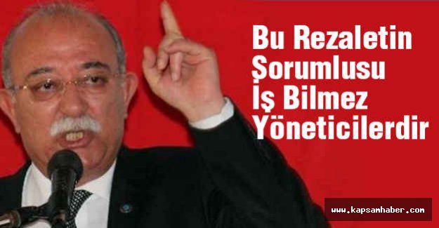 Bu Rezaletin Sorumlusu İş Bilmez Yöneticilerdir