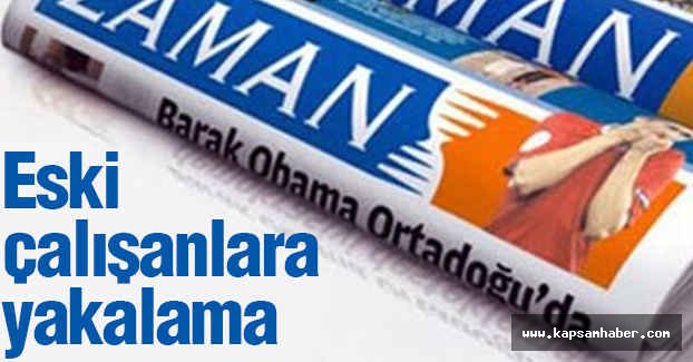 Eski Zaman Gazetesi Çalışanlarına Yakalama