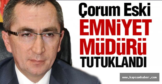 Eski Emniyet Müdürü tutuklandı