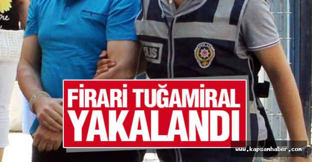 Firari Tuğamiral Yakalandı