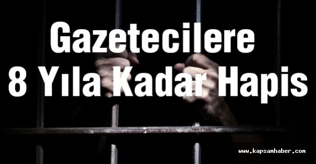Gazetecilere 8 Yıla Kadar Hapis