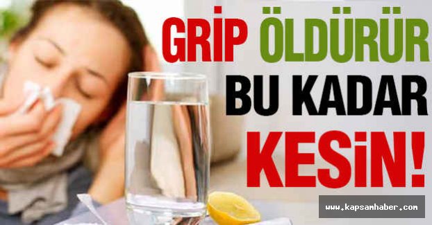 “Grip öldürür, bu kadar kesin”
