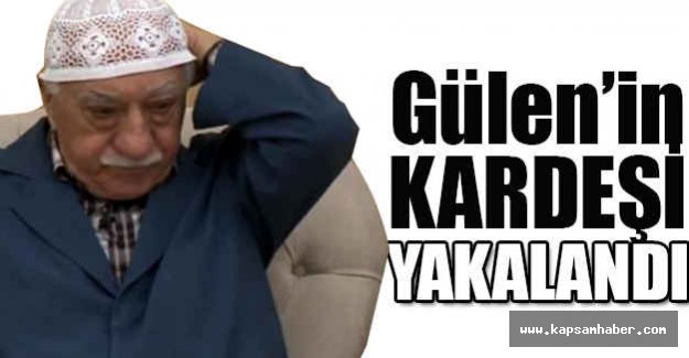 Gülen’in Kardeşi Yakalandı