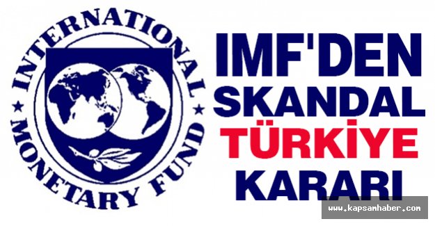 IMF'den Skandal Türkiye Kararı