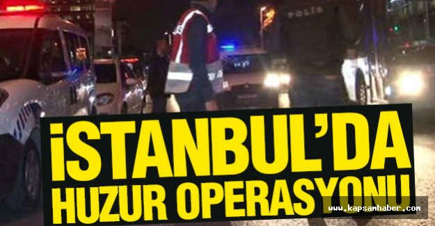 İstanbul’da Huzur Operasyonu