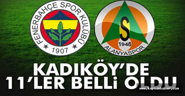 İşte Fenerbahçe Alanyaspor Maçı 11'leri...