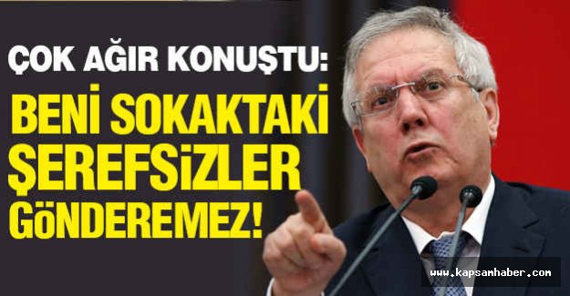 Aziz Yıldırım Ağır Konuştu!