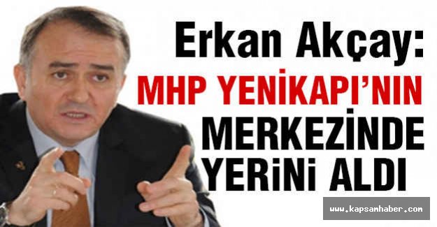 MHP'li Akçay: MHP Yenikapı'nın Merkezinde Yerini Almıştır