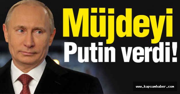 Müjdeyi Putin Verdi!