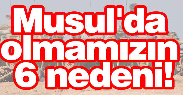 Musul'da Olmamızın Nedenleri