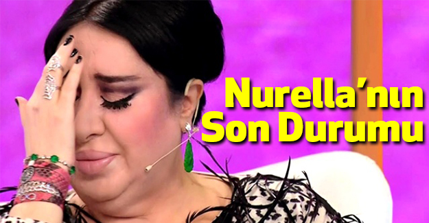 Nurella'nın Son Durumu