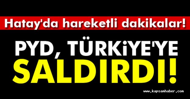 PYD Türkiye'ye Saldırdı
