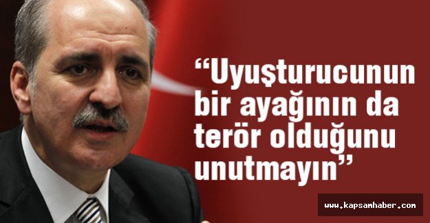 “Uyuşturucunun bir ayağının da terör olduğunu unutmayın”
