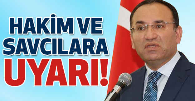 Bozdağ’dan hakim ve savcılara Uyarı!