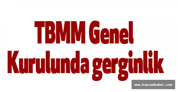 Genel Kurulunda Gerginlik