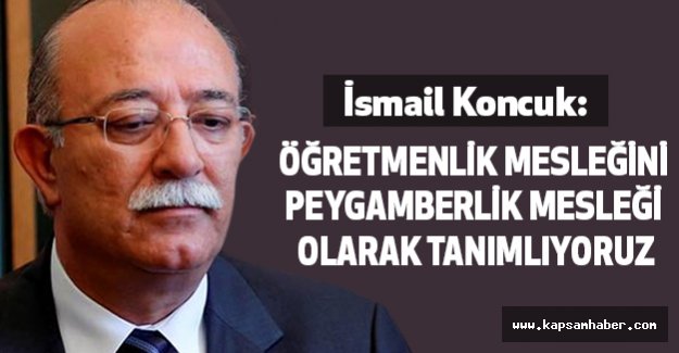 İsmail Koncuk'tan Öğretmenler Günü Mesajı