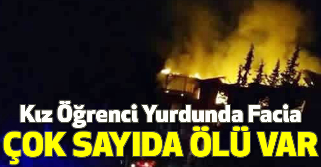 Kız Öğrenci Yurdunda Facia: Çok sayıda ölü var