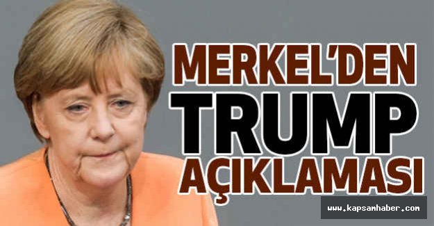 Merkel'den Trump açıklaması