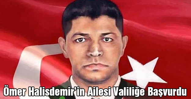 Ömer Halisdemir’in Ailesi Valiliğe Başvurdu