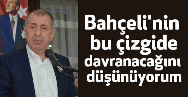 Özdağ; Bahçeli'nin de bu çizgide davranacağını düşünüyorum