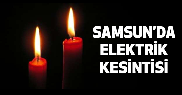 Samsun'da Elektrik Kesintisi Olacak!