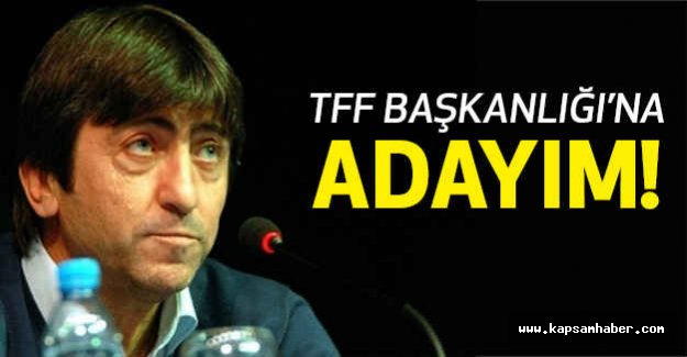 "TFF Başkanlığı'na adayım"