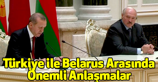 Türkiye ile Belarus Arasında Önemli Anlaşmalar