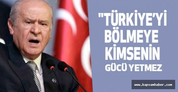 "Türkiye'yi bölmeye kimsenin gücü yetmez"