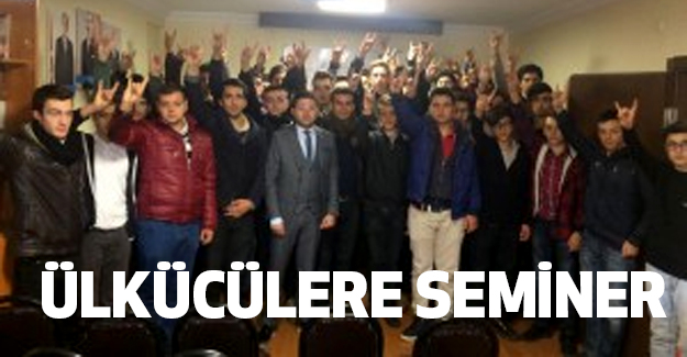 Ülkü Ocaklarında Seminer: Ülkücü Nesillere İhtiyaç Var