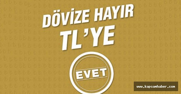 DÖVİZE “HAYIR”, TL’YE “EVET”