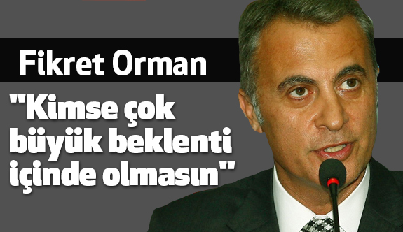 Fikret Orman: Beşiktaş'a çok büyük misyon düşüyor